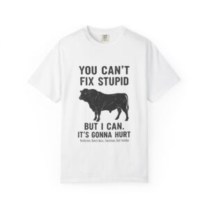 T-Shirt — "You Can't Fix Stupid But I Can. It's Gonna Hurt" Graphic Tee (Cow Illustration)